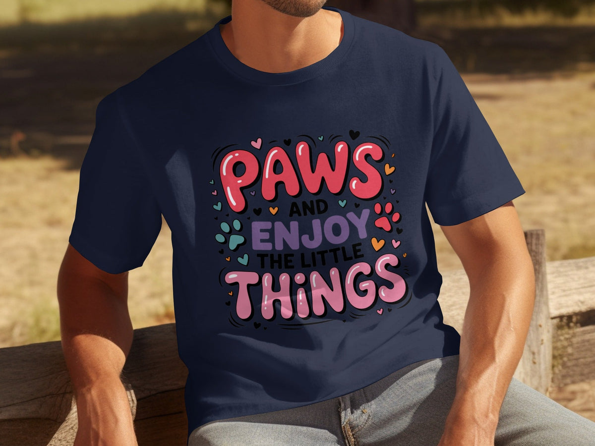 Paws And Enjoy The Little Things Fun Graphic Design T-Shirts