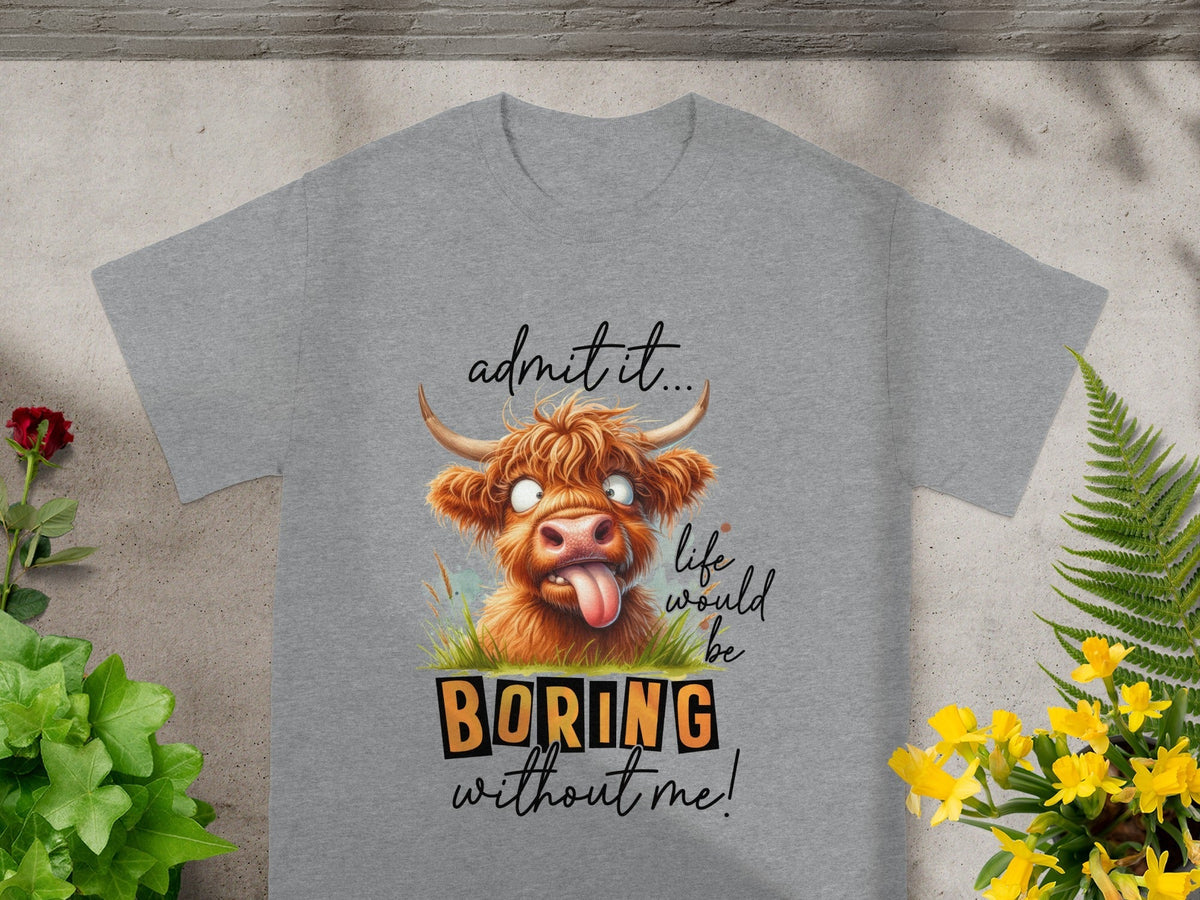 Admit it Life Would Be Boring Without Me Highland Cow T-Shirts