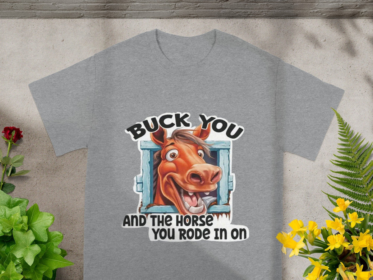 Buck You And The Horse Rode In On Funny T-Shirts product image 1