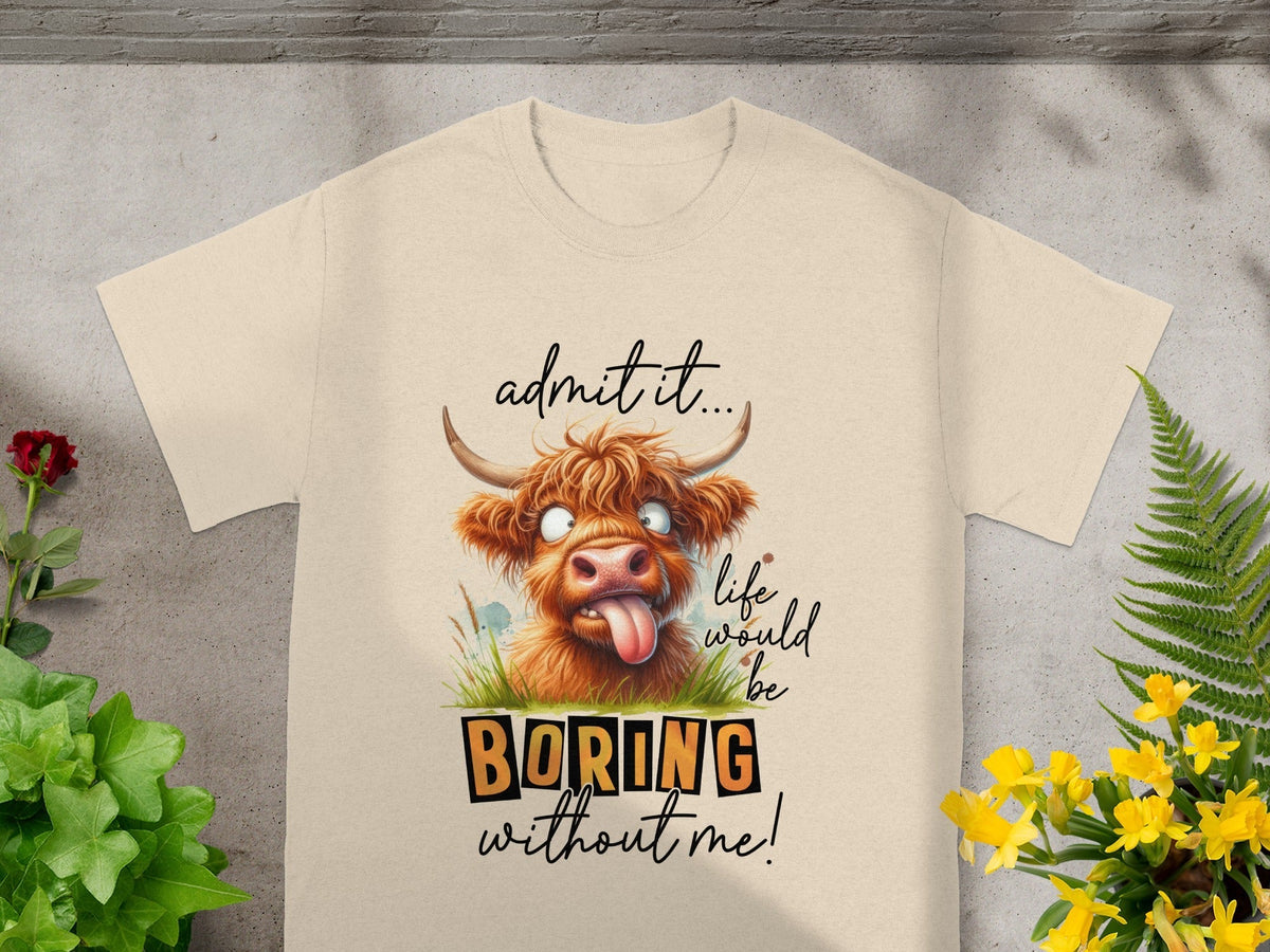 Admit it Life Would Be Boring Without Me Highland Cow T-Shirts