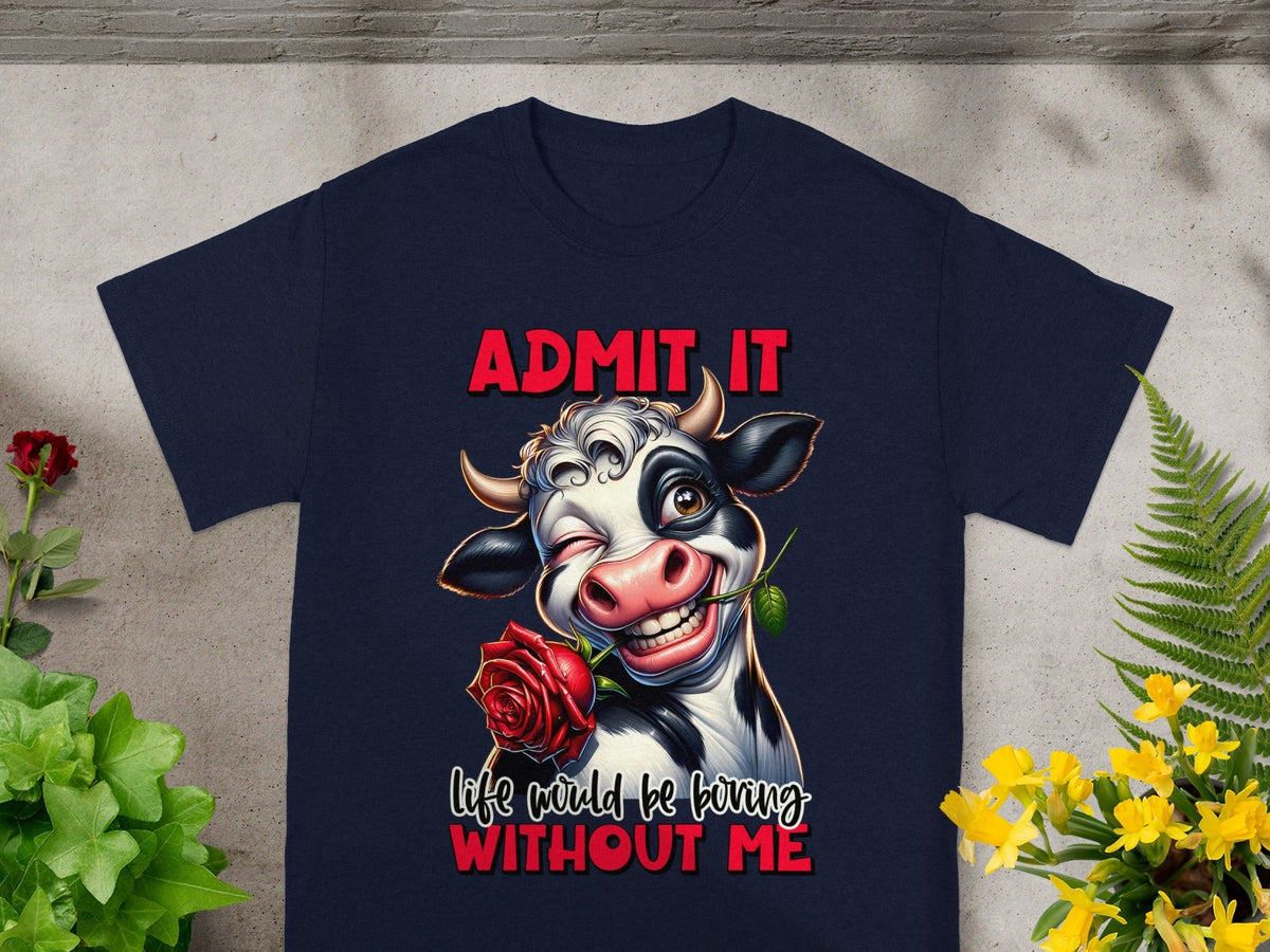 Admit It Life Would Be Boring Without Me Graphic T-Shirts