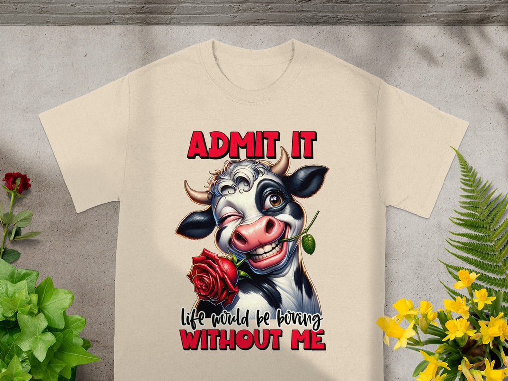 Admit It Life Would Be Boring Without Me Graphic T-Shirts