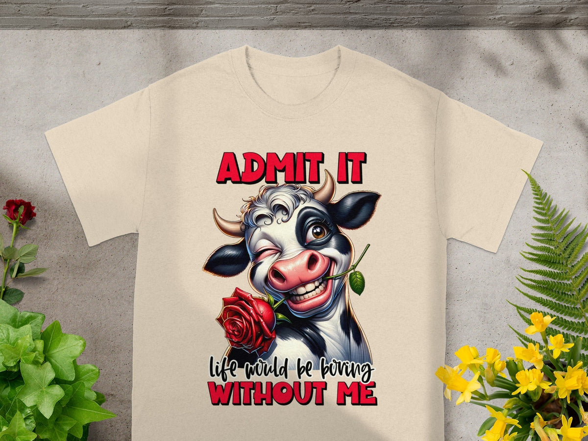 Admit It Life Would Be Boring Without Me Graphic T-Shirts