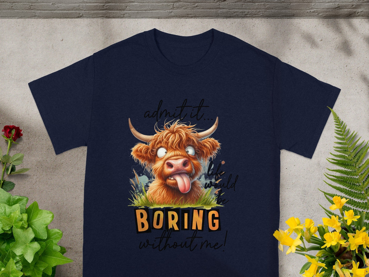 Admit it Life Would Be Boring Without Me Highland Cow T-Shirts