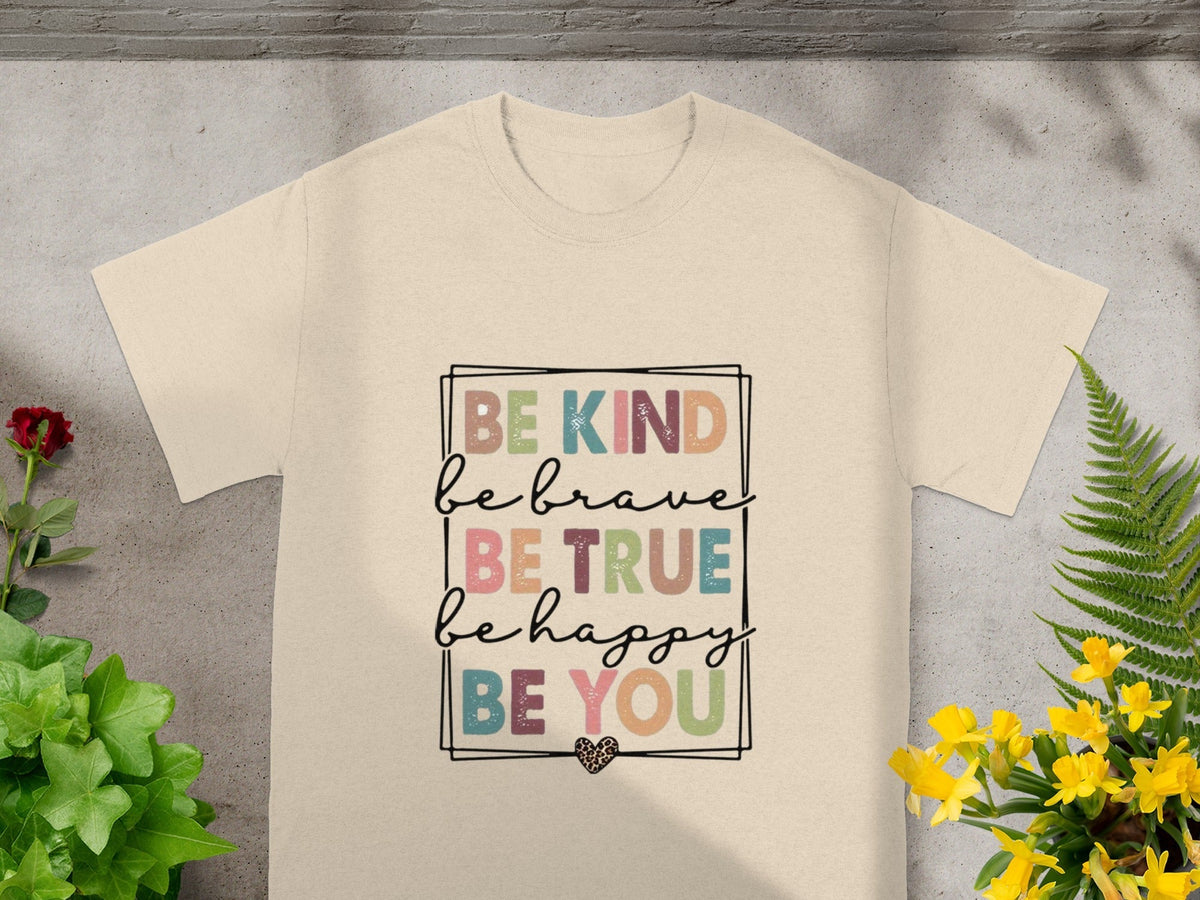 Be Kind Be Brave Be True Be Happy Be You T-Shirts