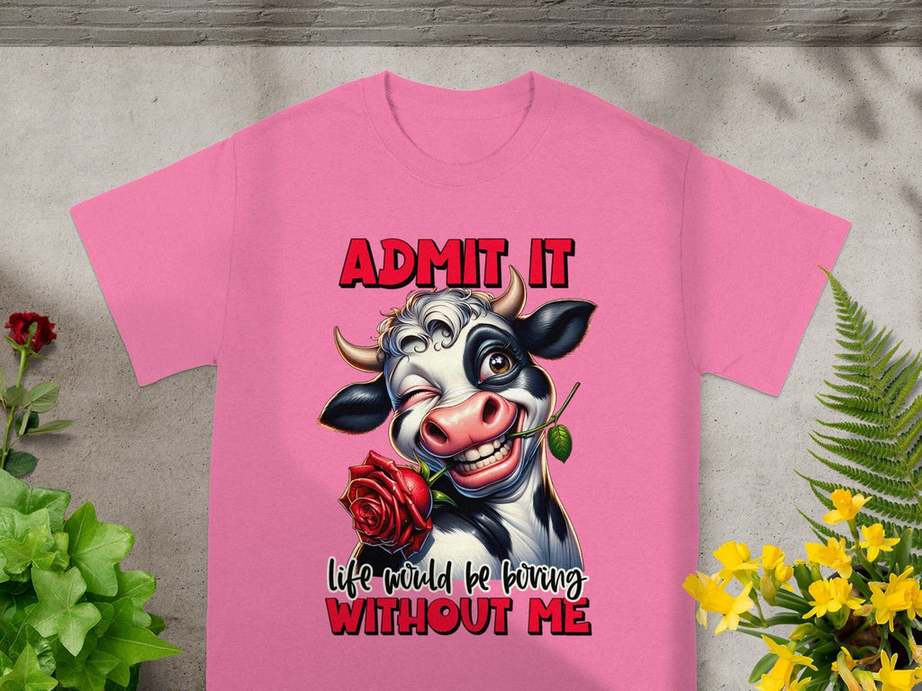 Admit It Life Would Be Boring Without Me Graphic T-Shirts